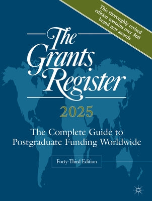 The Grants Register 2025: The Complete Guide to Postgraduate Funding Worldwide by Palgrave MacMillan