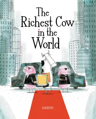 The Richest Cow in the World by Barroux