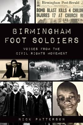 Birmingham Foot Soldiers: Voices from the Civil Rights Movement by Patterson, Nick