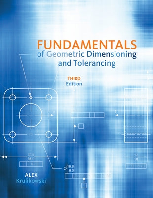 Fundamentals of Geometric Dimensioning and Tolerancing by Krulikowski, Alex