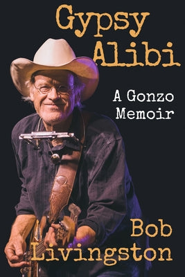 Gypsy Alibi: A Gonzo Memoir by Livingston, Bob
