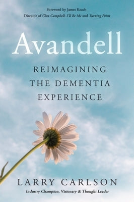 Avandell: Reimagining the Dementia Experience by Carlson, Larry