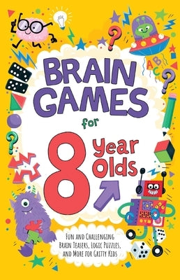 Brain Games for 8 Year Olds: Fun and Challenging Brain Teasers, Logic Puzzles, and More for Gritty Kids by Moore, Gareth