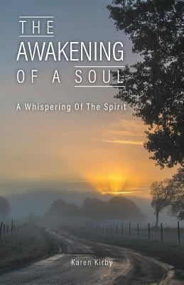 The Awakening Of A Soul: A Whispering Of The Spirit by Kirby, Karen