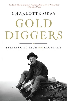 Gold Diggers: Striking It Rich in the Klondike by Gray, Charlotte