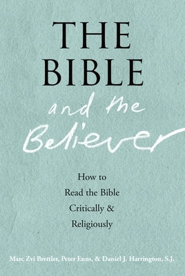 The Bible and the Believer: How to Read the Bible Critically and Religiously by Brettler, Marc Zvi