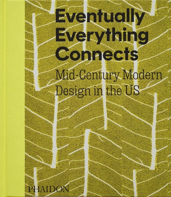 Eventually Everything Connects: Mid-Century Modern Design in the Us by Blauvelt, Andrew Satake