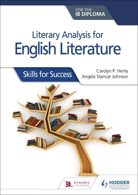 Literary Analysis for English Literature for the Ib Diploma: Skills for Success by Henly, Carolyn P.