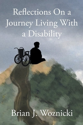 Reflections On a Journey Living With a Disability by Woznicki, Brian J.
