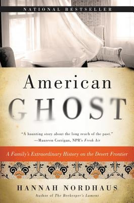 American Ghost: A Family's Extraordinary History on the Desert Frontier by Nordhaus, Hannah