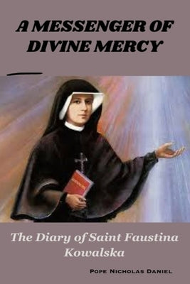 A Messenger of Divine Mercy: The Diary of Saint Faustina Kowalska by Daniel, Pope Nicholas