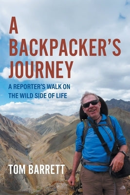 A Backpacker's Journey: A Reporter's Walk on the Wild Side of Life by Barrett, Tom