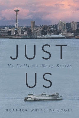 Just Us: He Calls Me Harp Series by Driscoll, Heather White