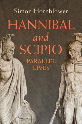 Hannibal and Scipio: Parallel Lives by Hornblower, Simon