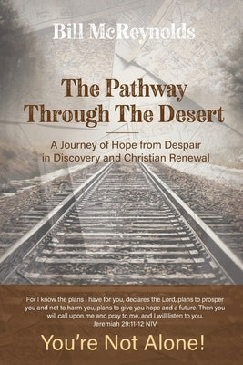 The Pathway Through the Desert: A Journey of Hope from Despair in Discovery and Christian Renewal by McReynolds, Bill