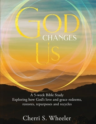 God Changes Us by Wheeler, Cherri S.