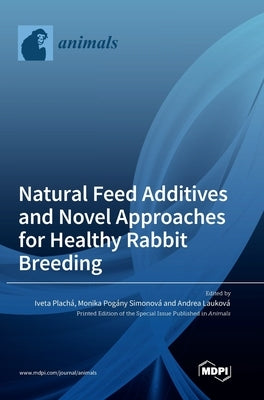 Natural Feed Additives and Novel Approaches for Healthy Rabbit Breeding by Plach&#225;, Iveta