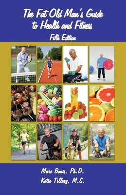 The Fat Old Man's Guide to Health and Fitness: Fifth Edition by Bonis, Marc