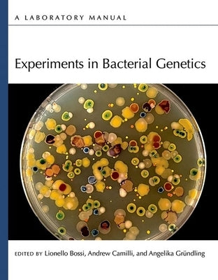 Experiments in Bacterial Genetics: A Laboratory Manual by Bossi/Camilli/Grundl