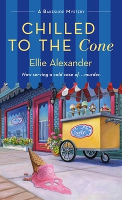 Chilled to the Cone: A Bakeshop Mystery by Alexander, Ellie