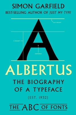 Albertus: The Biography of a Typeface by Garfield, Simon