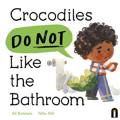 Crocodiles Do Not Like the Bathroom by Rutstein, Ali