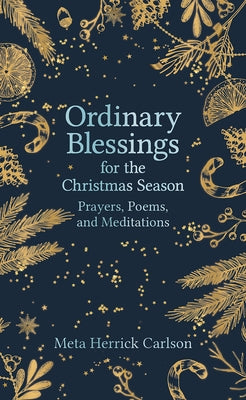 Ordinary Blessings for the Christmas Season: Prayers, Poems, and Meditations by Carlson, Meta Herrick