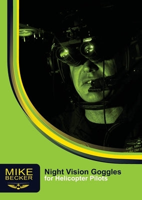 Night Vision Goggles for Helicopter Pilots by Becker, Mike