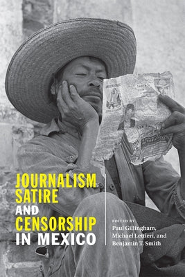 Journalism, Satire, and Censorship in Mexico by Gillingham, Paul