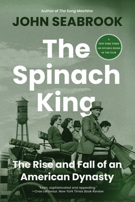 The Spinach King: The Rise and Fall of an American Dynasty by Seabrook, John