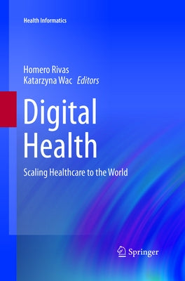 Digital Health: Scaling Healthcare to the World by Rivas, Homero