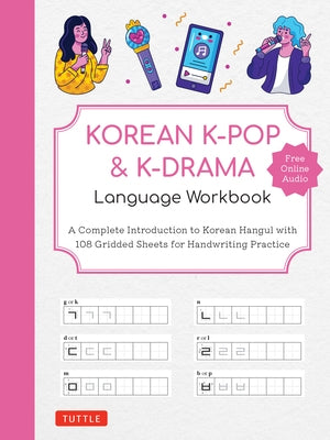 Korean K-Pop and K-Drama Language Workbook: A Complete Introduction to Korean Hangul with 108 Gridded Sheets for Handwriting Practice (Free Online Aud by Tuttle Studio
