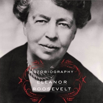 The Autobiography of Eleanor Roosevelt Lib/E by Roosevelt, Eleanor
