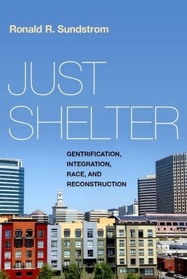 Just Shelter: Gentrification, Integration, Race, and Reconstruction by Sundstrom, Ronald R.