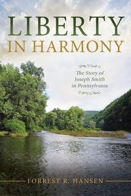 Harmony, Pennsylvania: William Penn Prepared the Way for Joseph Smith by Hansen, Forrest