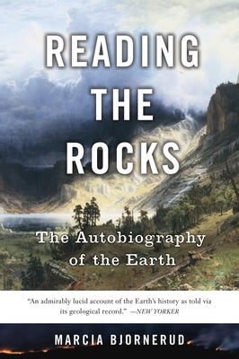 Reading the Rocks: The Autobiography of the Earth by Bjornerud, Marcia