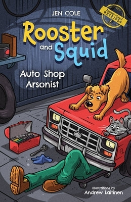 Rooster and Squid: Auto Shop Arsonist by Cole, Jen