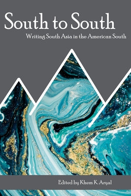 South to South: Writing South Asia in the American South by Aryal, Khem K.