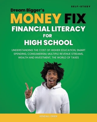 Dream Bigger's Money Fix: Financial Literacy for High School by Grier, Kendall