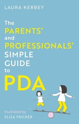 The Parents' and Professionals' Simple Guide to PDA by Kerbey, Laura