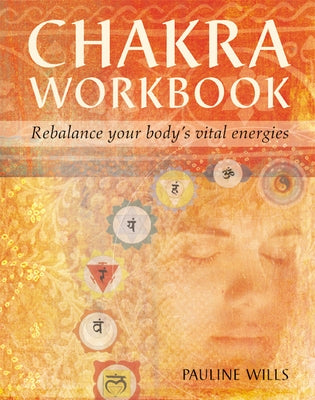 Chakra Workbook: Rebalance Your Body's Vital Energies by Wills, Pauline