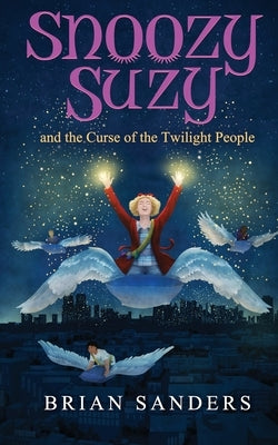 Snoozy Suzy: And the Curse of the Twilight People by Sanders, Brian