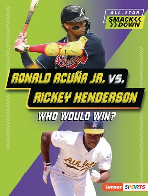 Ronald Acuña Jr. vs. Rickey Henderson: Who Would Win? by Kaiser, Brianna