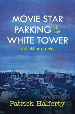 Movie Star Parking at the White Tower and Other Stories by Halferty, Patrick