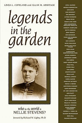 Legends in the Garden: Who in the World Is Nellie Stevens? by Copeland, Linda L.