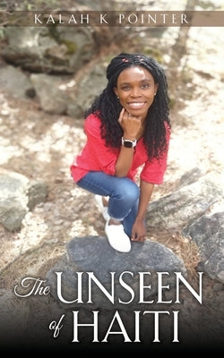 The Unseen of Haiti by Pointer, Kalah K.