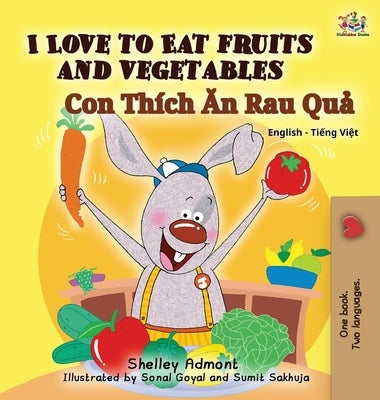 I Love to Eat Fruits and Vegetables (Bilingual Vietnamese Kids Book): Vietnamese book for children by Admont, Shelley