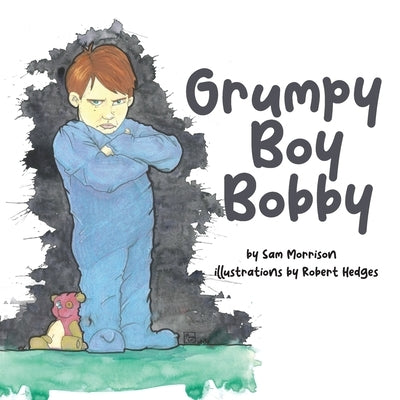 Grumpy Boy Bobby by Morrison, Sam