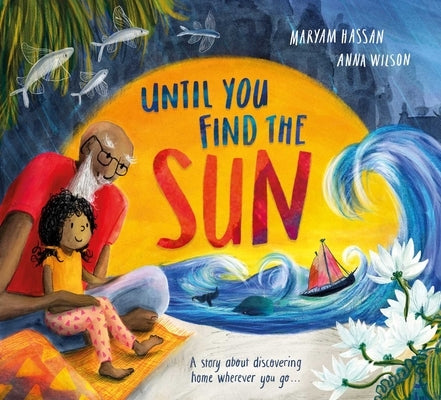 Until You Find the Sun: A Story about Discovering Home Wherever You Go by Hassan, Maryam