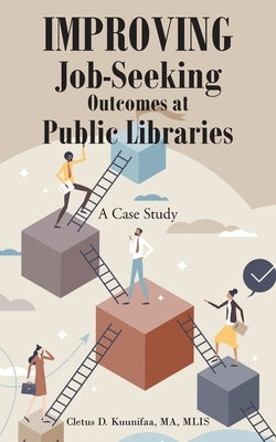 Improving Job-Seeking Outcomes at Public Libraries: A Case Study by Kuunifaa Ma Mlis, Cletus D.